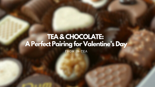 Tea & Chocolate: A Perfect Pairing for Valentine’s Day